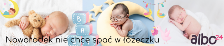 Noworodek nie chce spać w łóżeczku