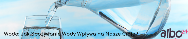 Wpływ picia wody na zdrowie człowieka